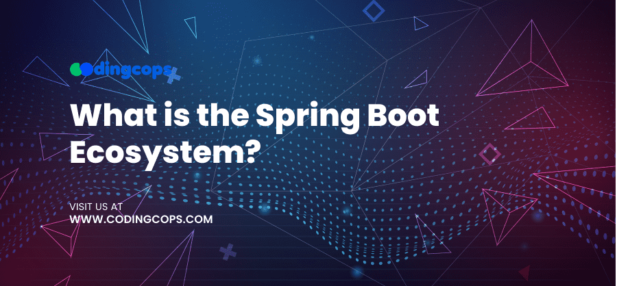 What is the Spring Boot Ecosystem?