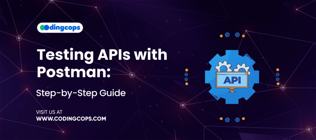 Testing APIs with Postman: Step-by-Step Guide for 2025